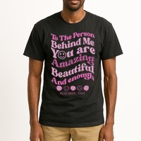 To The Person Behind Me You Are Amazing Beautiful And Enough Tall T-Shirt