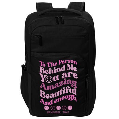 To The Person Behind Me You Are Amazing Beautiful And Enough Impact Tech Backpack