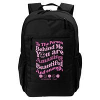 To The Person Behind Me You Are Amazing Beautiful And Enough Backpack
