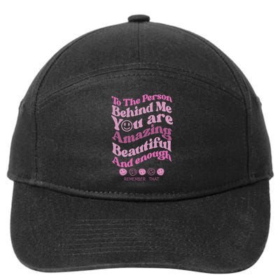 To The Person Behind Me You Are Amazing Beautiful And Enough 7-Panel Snapback Hat