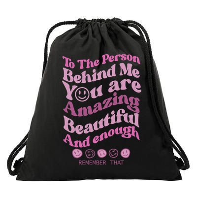 To The Person Behind Me You Are Amazing Beautiful And Enough Drawstring Bag