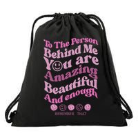 To The Person Behind Me You Are Amazing Beautiful And Enough Drawstring Bag
