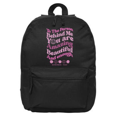 To The Person Behind Me You Are Amazing Beautiful And Enough 16 in Basic Backpack