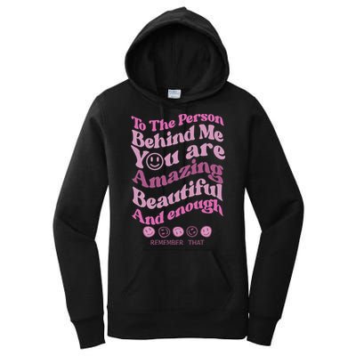 To The Person Behind Me You Are Amazing Beautiful And Enough Women's Pullover Hoodie