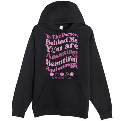 To The Person Behind Me You Are Amazing Beautiful And Enough Premium Pullover Hoodie