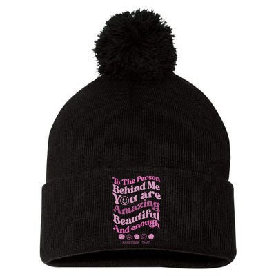 To The Person Behind Me You Are Amazing Beautiful And Enough Pom Pom 12in Knit Beanie
