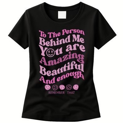 To The Person Behind Me You Are Amazing Beautiful And Enough Womens T-Shirt