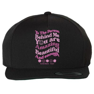 To The Person Behind Me You Are Amazing Beautiful And Enough Wool Snapback Cap