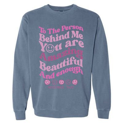 To The Person Behind Me You Are Amazing Beautiful And Enough Garment-Dyed Sweatshirt