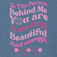 To The Person Behind Me You Are Amazing Beautiful And Enough Garment-Dyed Sweatshirt