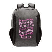To The Person Behind Me You Are Amazing Beautiful And Enough Vector Backpack