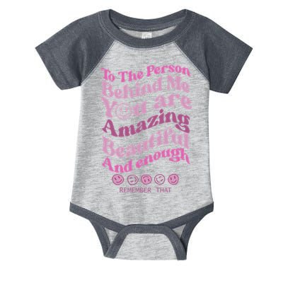 To The Person Behind Me You Are Amazing Beautiful And Enough Infant Baby Jersey Bodysuit