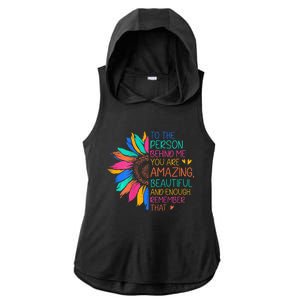 To The Person Behind Me You Are Amazing Beautiful And Enough Ladies PosiCharge Tri-Blend Wicking Draft Hoodie Tank