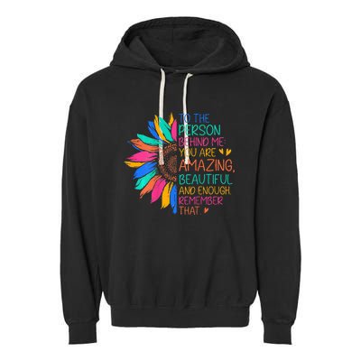 To The Person Behind Me You Are Amazing Beautiful And Enough Garment-Dyed Fleece Hoodie