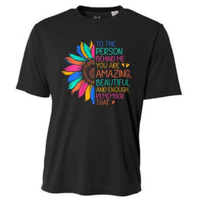 To The Person Behind Me You Are Amazing Beautiful And Enough Cooling Performance Crew T-Shirt