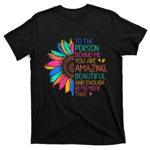 To The Person Behind Me You Are Amazing Beautiful And Enough T-Shirt