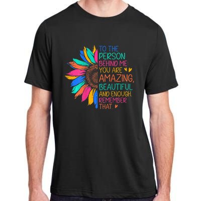 To The Person Behind Me You Are Amazing Beautiful And Enough Adult ChromaSoft Performance T-Shirt