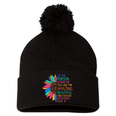 To The Person Behind Me You Are Amazing Beautiful And Enough Pom Pom 12in Knit Beanie