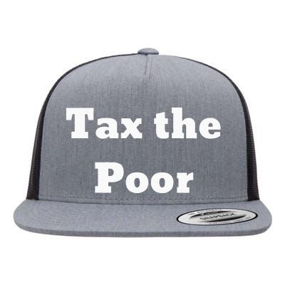 Tax The Poor Flat Bill Trucker Hat