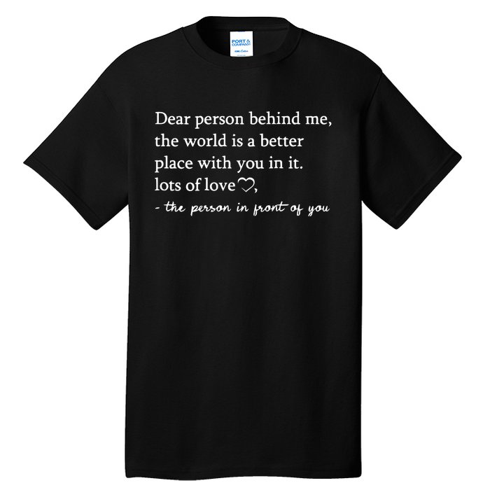 To The Person Behind Me Dear Person Behind Me You Matter Tall T-Shirt