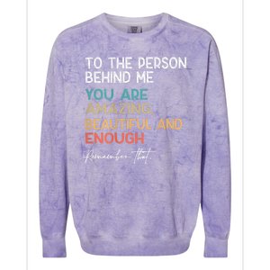 To The Person Behind Me You Are Amazing Beautiful And Enough Colorblast Crewneck Sweatshirt