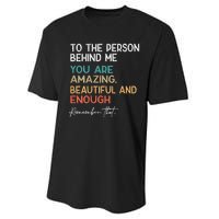 To The Person Behind Me You Are Amazing Beautiful And Enough Performance Sprint T-Shirt