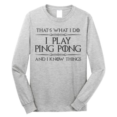 Table Tennis Player I Play Ping Pong & I Know Things Long Sleeve Shirt