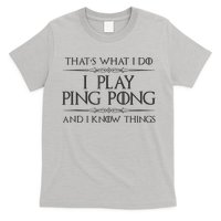 Table Tennis Player I Play Ping Pong & I Know Things T-Shirt