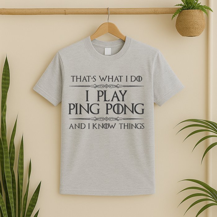 Table Tennis Player I Play Ping Pong & I Know Things T-Shirt
