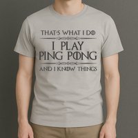Table Tennis Player I Play Ping Pong & I Know Things T-Shirt