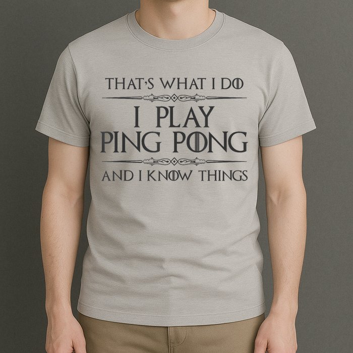 Table Tennis Player I Play Ping Pong & I Know Things T-Shirt