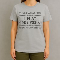 Table Tennis Player I Play Ping Pong & I Know Things T-Shirt