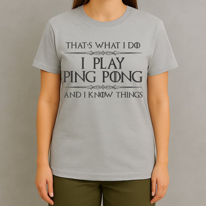 Table Tennis Player I Play Ping Pong & I Know Things T-Shirt