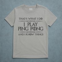 Table Tennis Player I Play Ping Pong & I Know Things T-Shirt