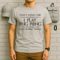 Table Tennis Player I Play Ping Pong & I Know Things T-Shirt