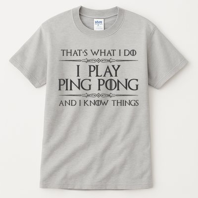 Table Tennis Player I Play Ping Pong & I Know Things Tall T-Shirt