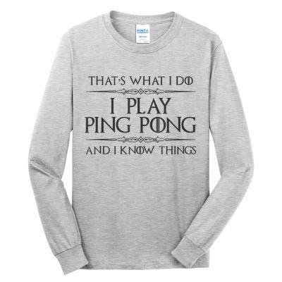 Table Tennis Player I Play Ping Pong & I Know Things Tall Long Sleeve T-Shirt