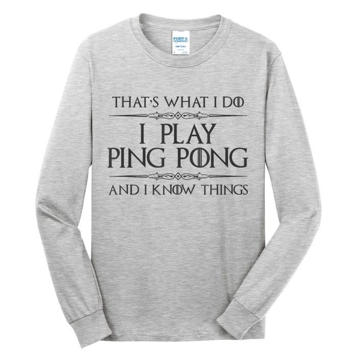 Table Tennis Player I Play Ping Pong & I Know Things Tall Long Sleeve T-Shirt