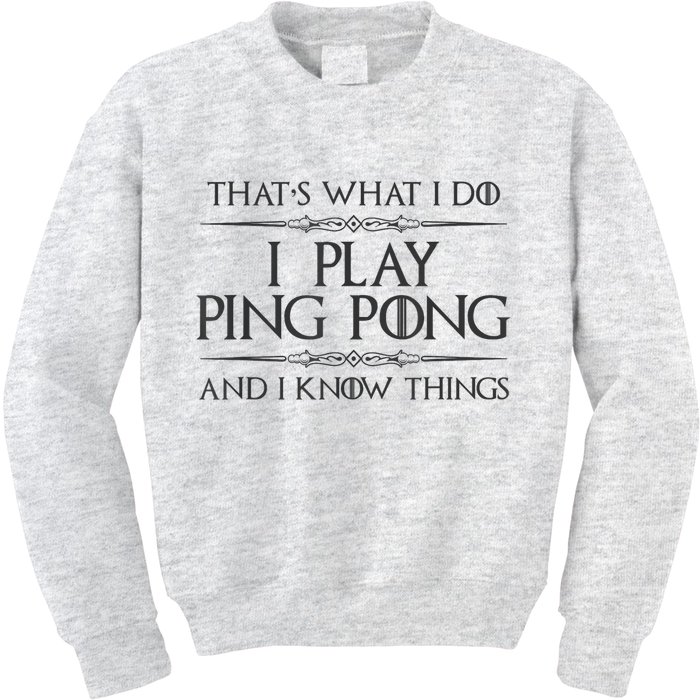 Table Tennis Player I Play Ping Pong & I Know Things Kids Sweatshirt