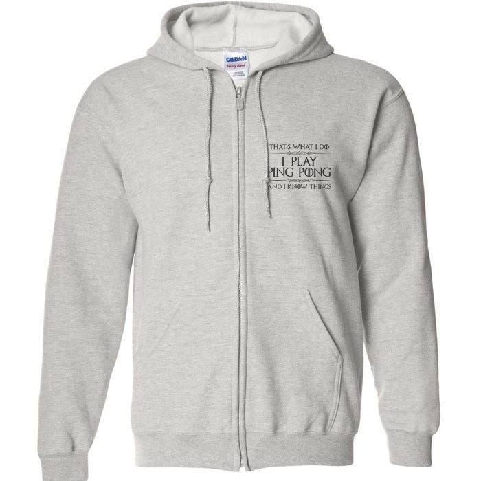 Table Tennis Player I Play Ping Pong & I Know Things Full Zip Hoodie