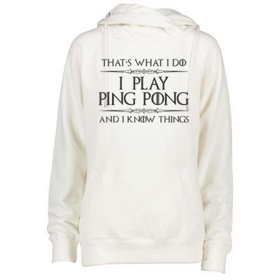 Table Tennis Player I Play Ping Pong & I Know Things Womens Funnel Neck Pullover Hood