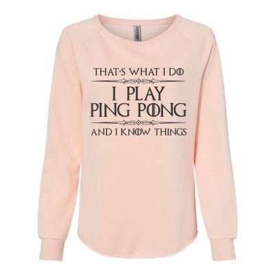 Table Tennis Player I Play Ping Pong & I Know Things Womens California Wash Sweatshirt