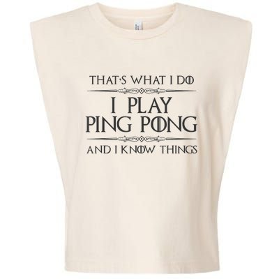 Table Tennis Player I Play Ping Pong & I Know Things Garment-Dyed Women's Muscle Tee