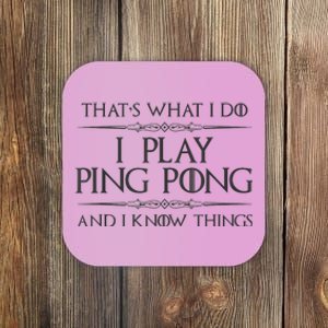 Table Tennis Player I Play Ping Pong & I Know Things Coaster