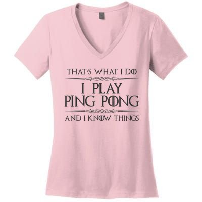 Table Tennis Player I Play Ping Pong & I Know Things Women's V-Neck T-Shirt