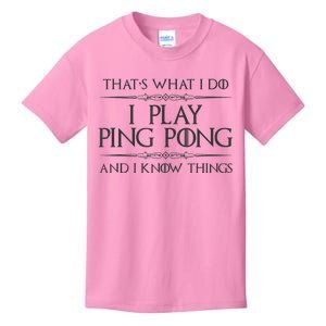 Table Tennis Player I Play Ping Pong & I Know Things Kids T-Shirt