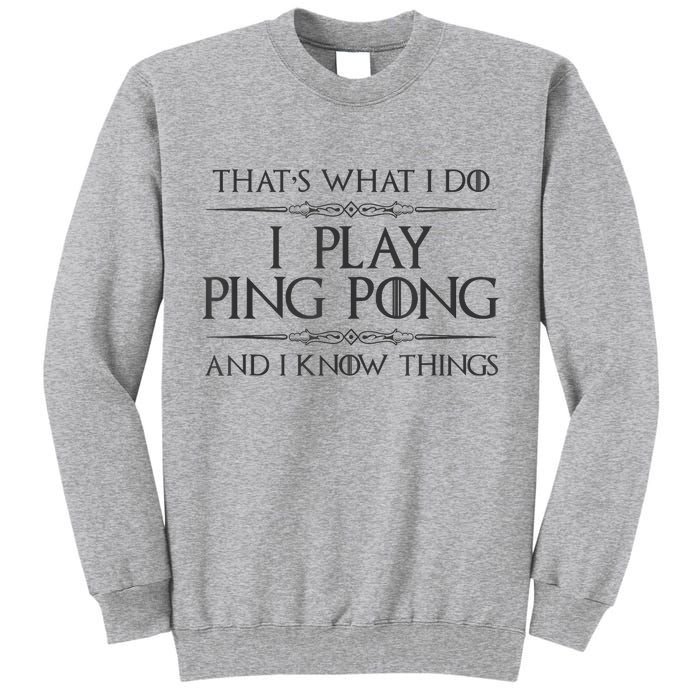 Table Tennis Player I Play Ping Pong & I Know Things Tall Sweatshirt