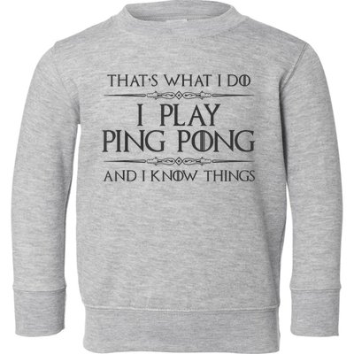 Table Tennis Player I Play Ping Pong & I Know Things Toddler Sweatshirt