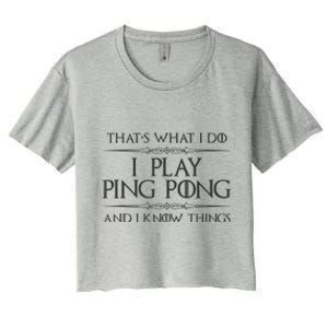 Table Tennis Player I Play Ping Pong & I Know Things Women's Crop Top Tee