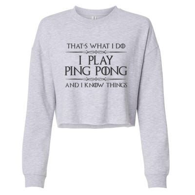 Table Tennis Player I Play Ping Pong & I Know Things Cropped Pullover Crew